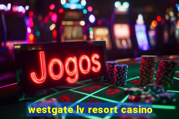 westgate lv resort casino