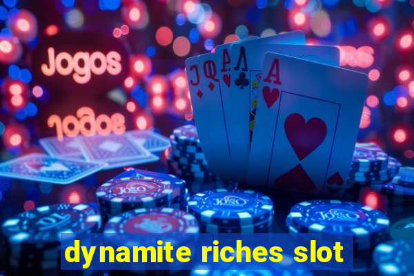 dynamite riches slot