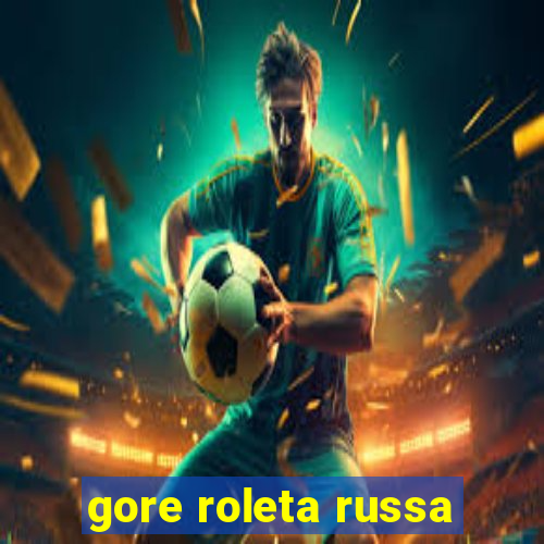 gore roleta russa