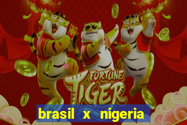 brasil x nigeria feminino estatisticas