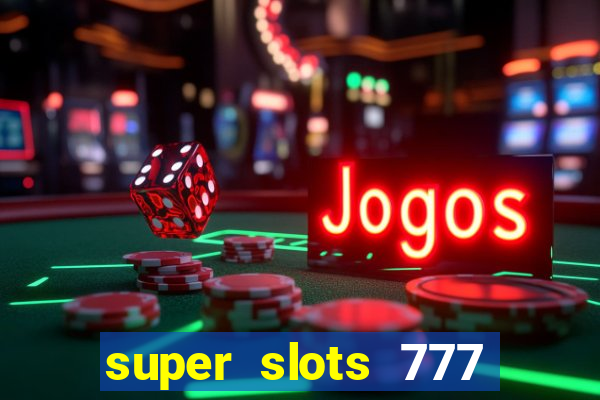 super slots 777 paga mesmo