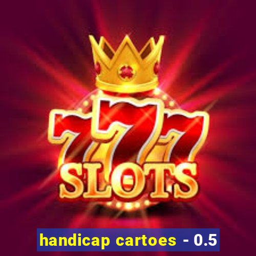 handicap cartoes - 0.5