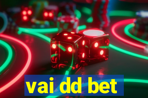 vai dd bet