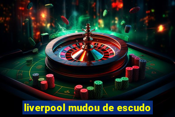 liverpool mudou de escudo