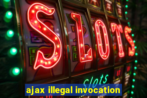 ajax illegal invocation