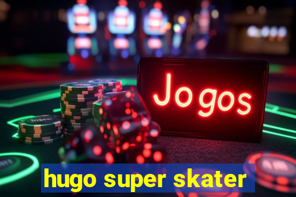 hugo super skater