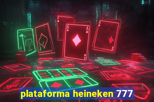 plataforma heineken 777