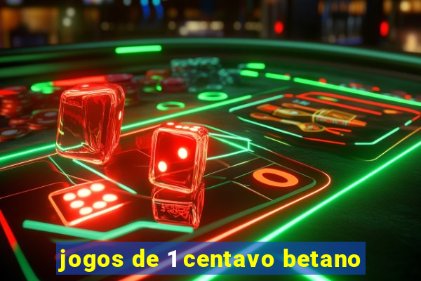 jogos de 1 centavo betano