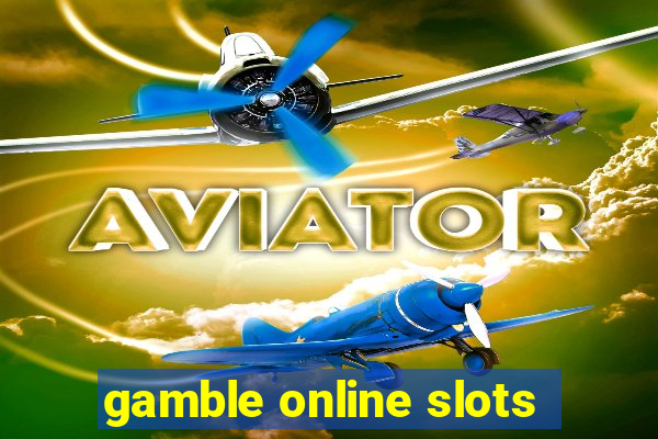 gamble online slots