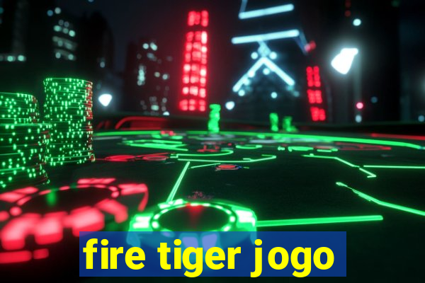 fire tiger jogo