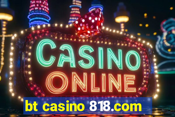 bt casino 818.com