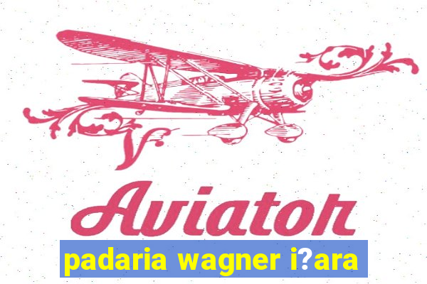 padaria wagner i?ara