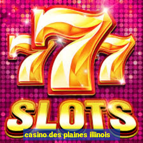 casino des plaines illinois