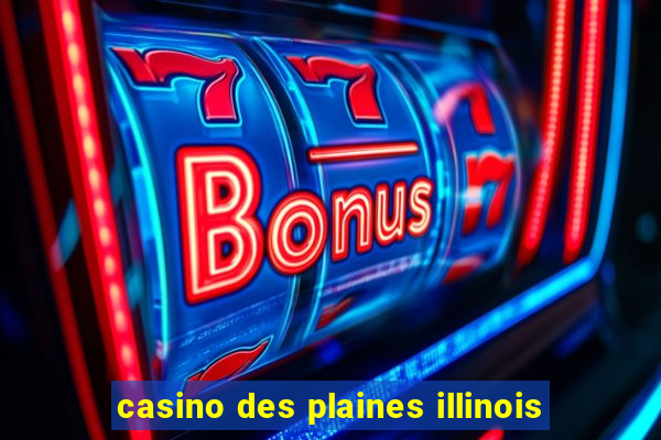 casino des plaines illinois