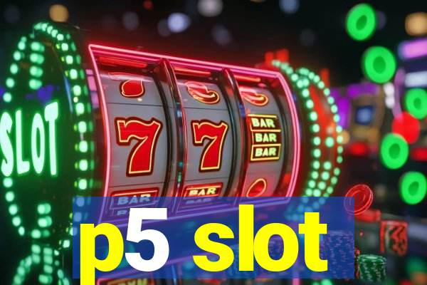 p5 slot