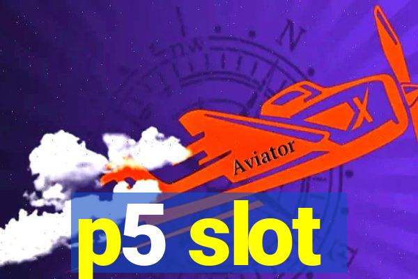 p5 slot