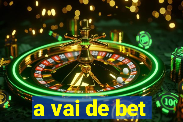 a vai de bet