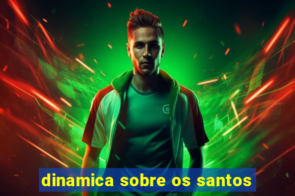 dinamica sobre os santos