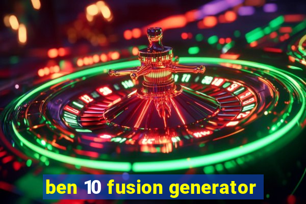 ben 10 fusion generator