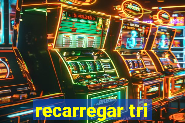 recarregar tri