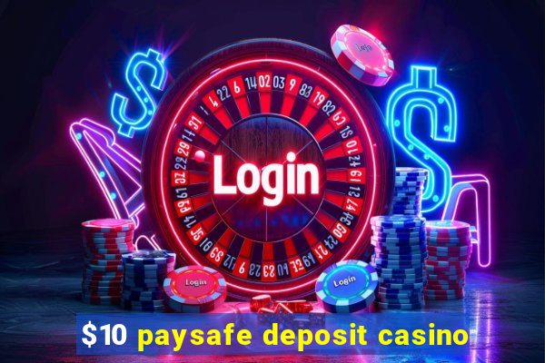 $10 paysafe deposit casino