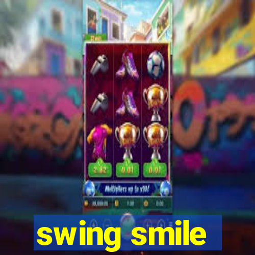 swing smile