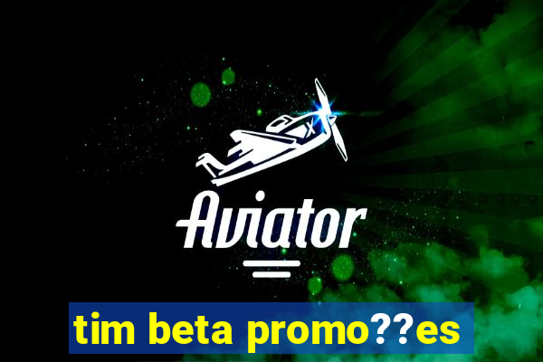 tim beta promo??es