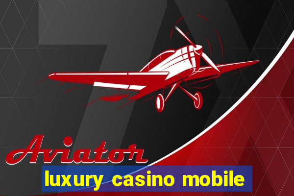 luxury casino mobile