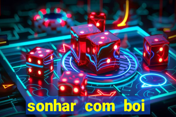 sonhar com boi jogo do bicho