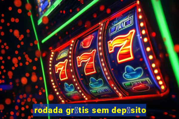 rodada gr谩tis sem dep贸sito