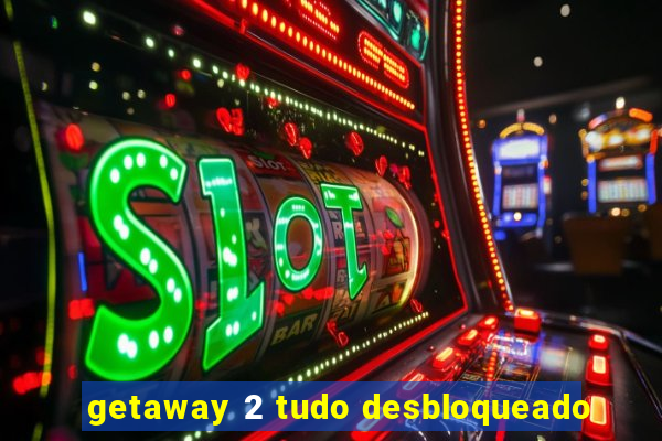 getaway 2 tudo desbloqueado