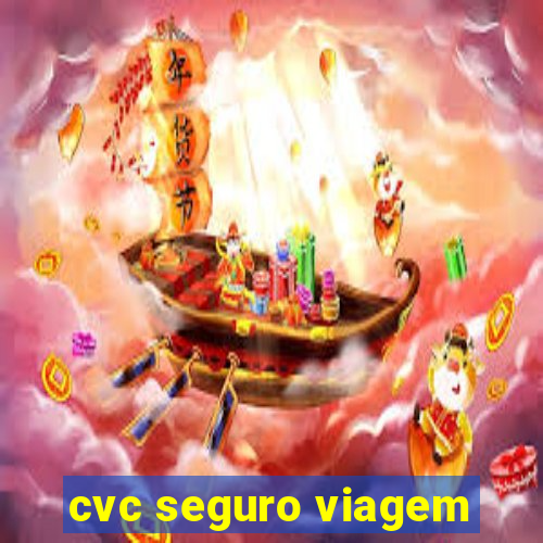 cvc seguro viagem