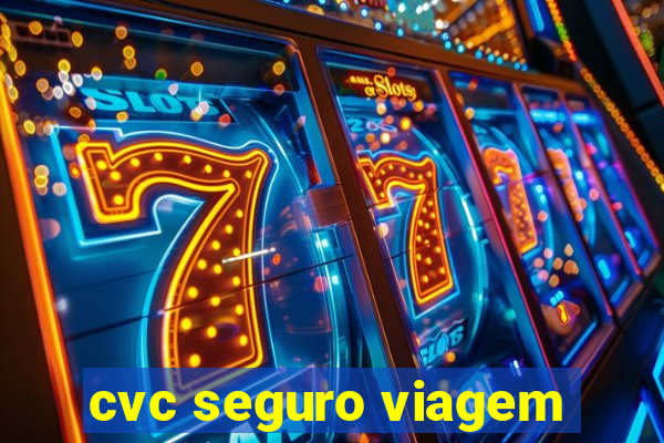 cvc seguro viagem