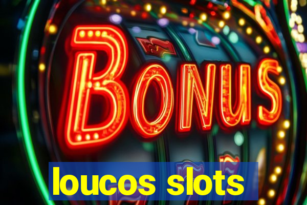 loucos slots