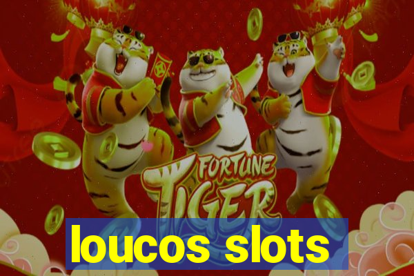 loucos slots