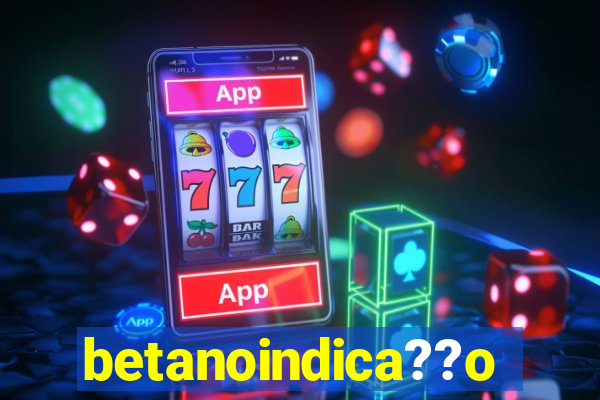 betanoindica??o