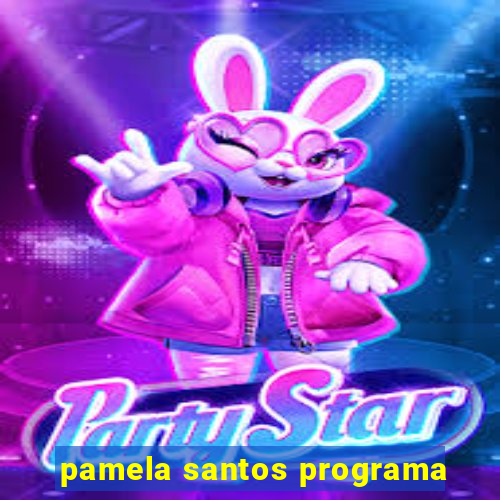 pamela santos programa