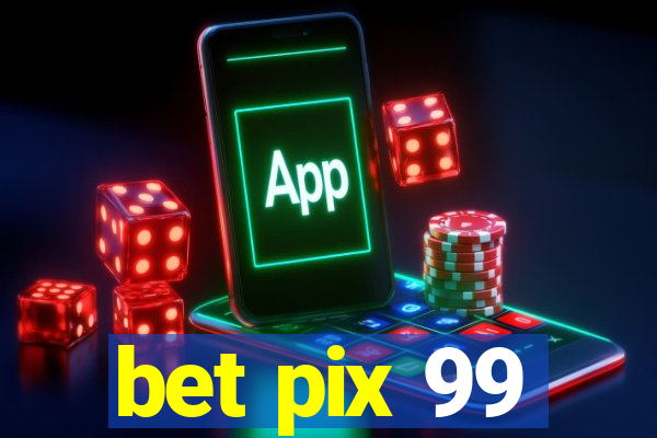 bet pix 99