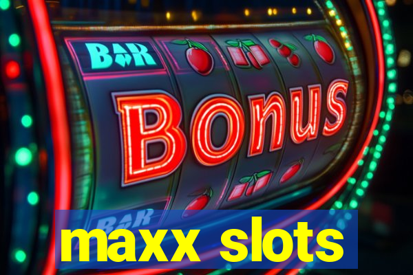 maxx slots