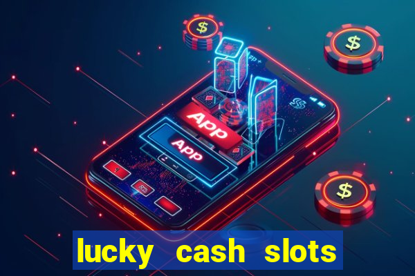 lucky cash slots money game