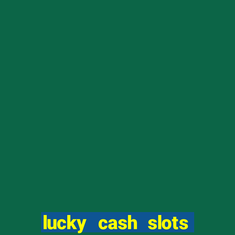 lucky cash slots money game