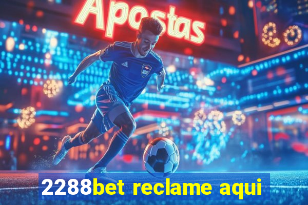 2288bet reclame aqui