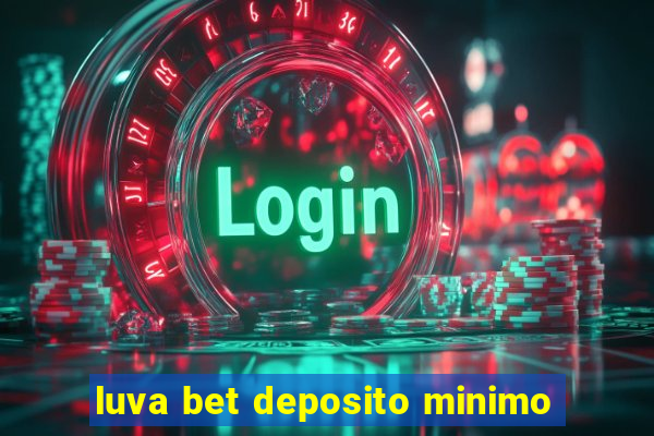 luva bet deposito minimo