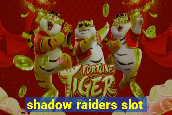 shadow raiders slot