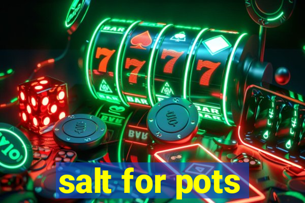 salt for pots