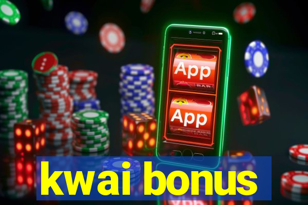 kwai bonus