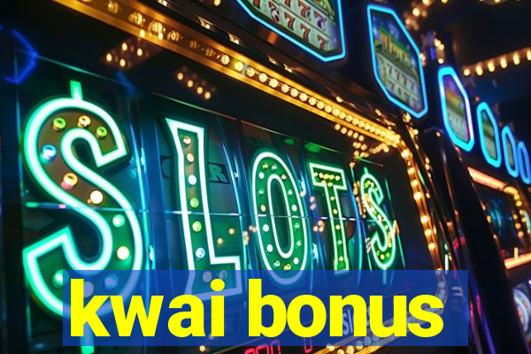 kwai bonus