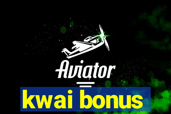 kwai bonus