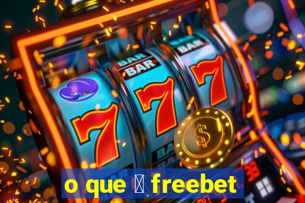 o que 茅 freebet