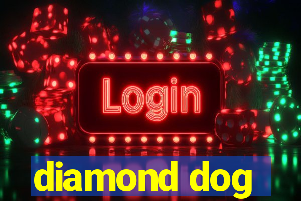 diamond dog